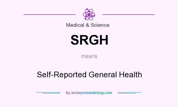 What does SRGH mean? It stands for Self-Reported General Health