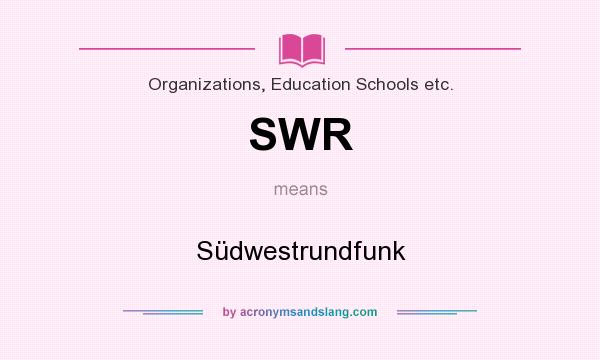 What does SWR mean? It stands for Südwestrundfunk