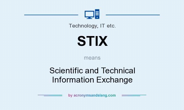 What does STIX mean? It stands for Scientific and Technical Information Exchange