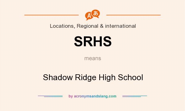 What does SRHS mean? It stands for Shadow Ridge High School