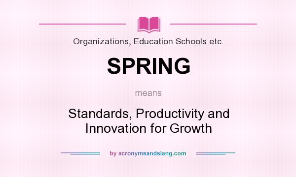 What does SPRING mean? It stands for Standards, Productivity and Innovation for Growth