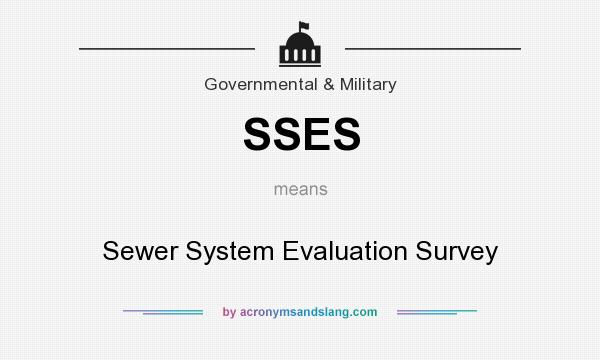 What does SSES mean? It stands for Sewer System Evaluation Survey