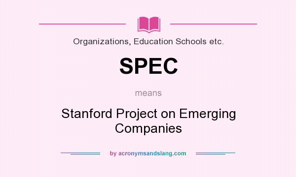 What does SPEC mean? It stands for Stanford Project on Emerging Companies