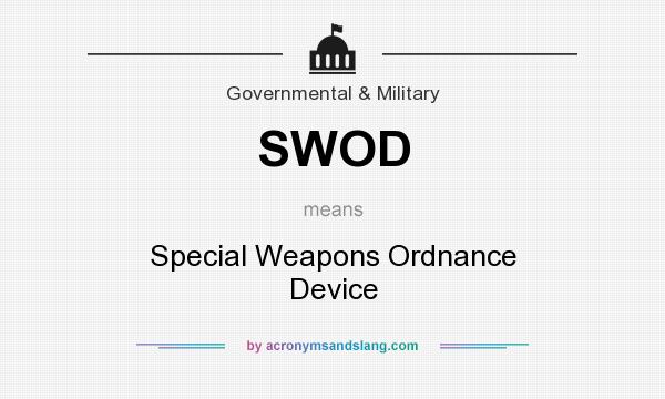 What does SWOD mean? It stands for Special Weapons Ordnance Device