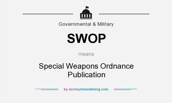 What does SWOP mean? It stands for Special Weapons Ordnance Publication