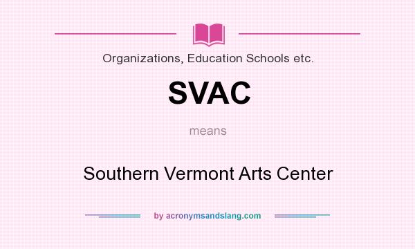 What does SVAC mean? It stands for Southern Vermont Arts Center