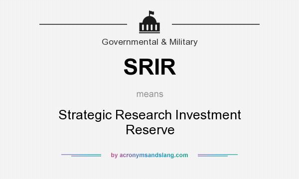 What does SRIR mean? It stands for Strategic Research Investment Reserve