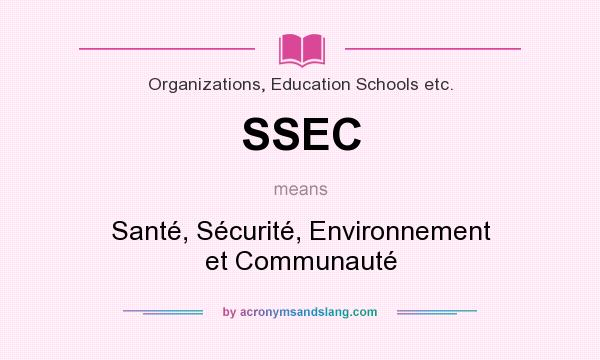 What does SSEC mean? It stands for Santé, Sécurité, Environnement et Communauté