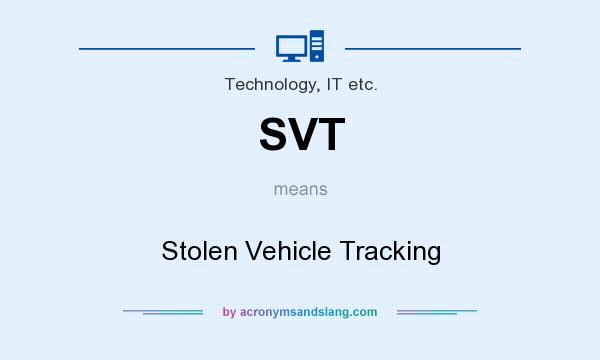 What does SVT mean? It stands for Stolen Vehicle Tracking