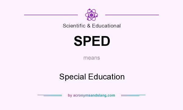 What does SPED mean? It stands for Special Education