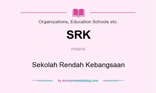 What does SRK mean? It stands for Sekolah Rendah Kebangsaan