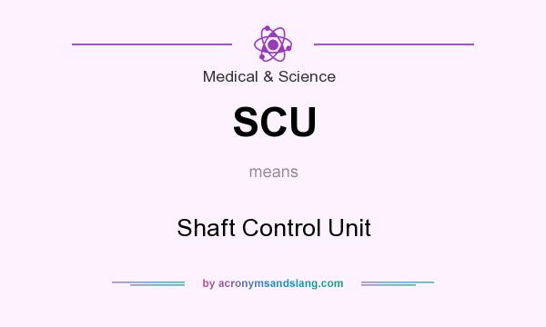 What does SCU mean? It stands for Shaft Control Unit