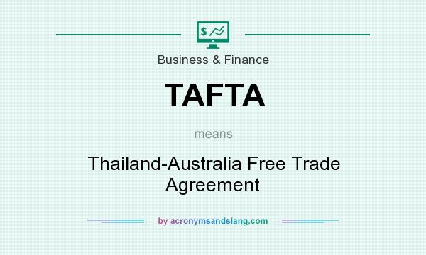 What does TAFTA mean? It stands for Thailand-Australia Free Trade Agreement