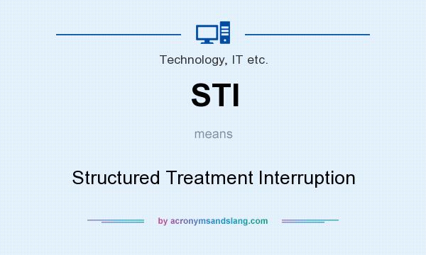 What does STI mean? It stands for Structured Treatment Interruption