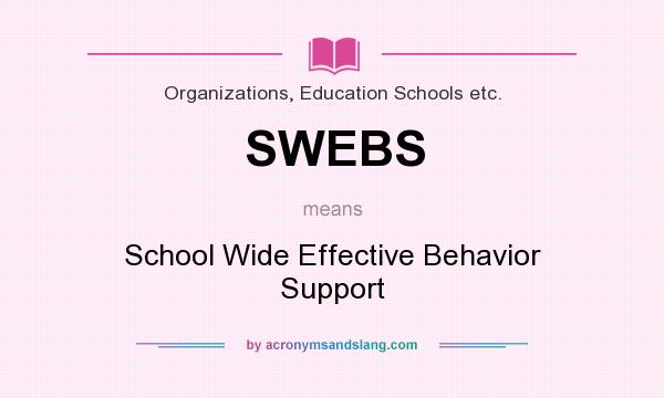 What does SWEBS mean? It stands for School Wide Effective Behavior Support