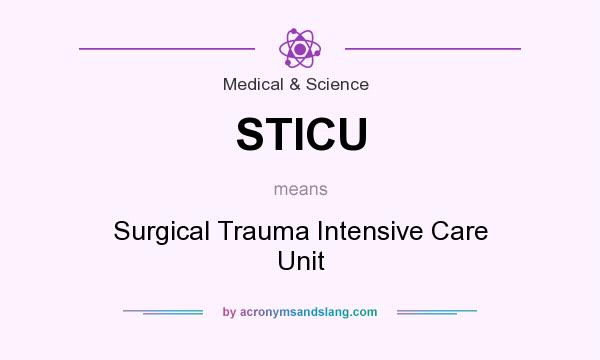 What does STICU mean? It stands for Surgical Trauma Intensive Care Unit