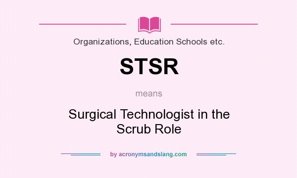 What does STSR mean? It stands for Surgical Technologist in the Scrub Role