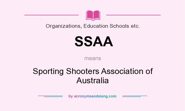 What does SSAA mean? It stands for Sporting Shooters Association of Australia