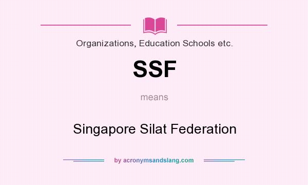 What does SSF mean? It stands for Singapore Silat Federation
