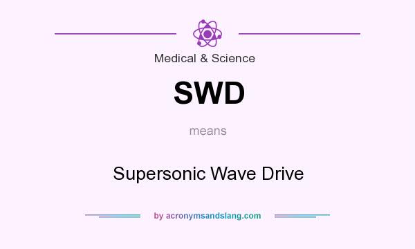 What does SWD mean? It stands for Supersonic Wave Drive