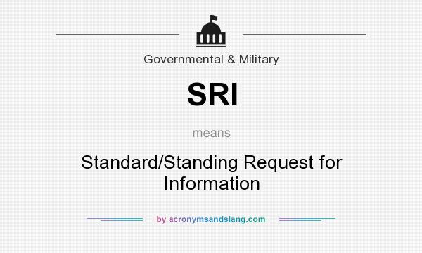 What does SRI mean? It stands for Standard/Standing Request for Information