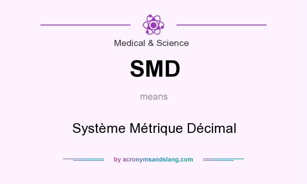 What does SMD mean? It stands for Système Métrique Décimal