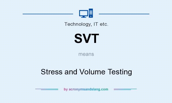 What does SVT mean? It stands for Stress and Volume Testing