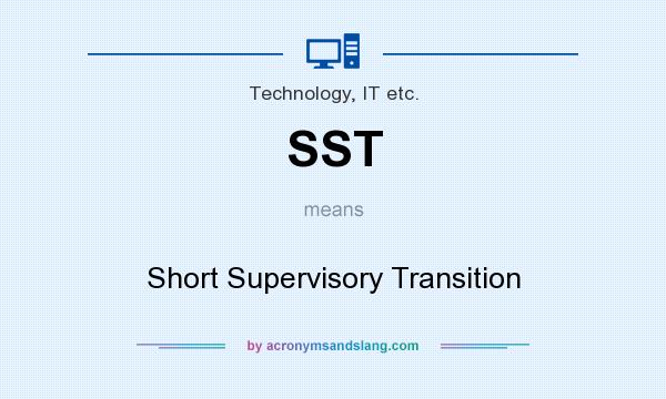 What does SST mean? It stands for Short Supervisory Transition