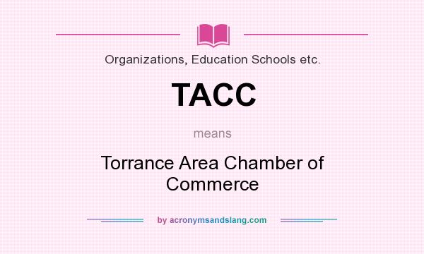 What does TACC mean? It stands for Torrance Area Chamber of Commerce