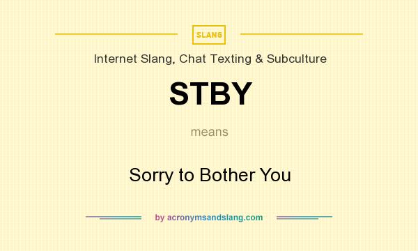 What does STBY mean? It stands for Sorry to Bother You