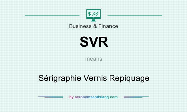 What does SVR mean? It stands for Sérigraphie Vernis Repiquage