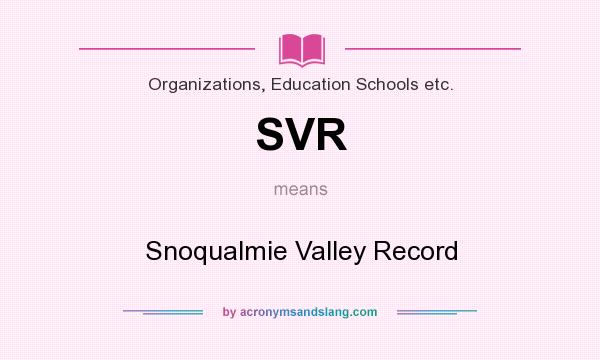 What does SVR mean? It stands for Snoqualmie Valley Record