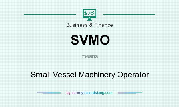 What does SVMO mean? It stands for Small Vessel Machinery Operator
