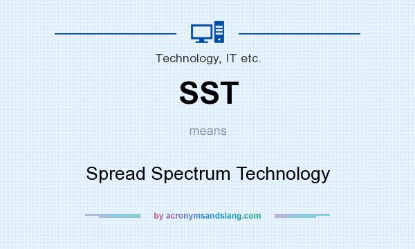 What does SST mean? It stands for Spread Spectrum Technology
