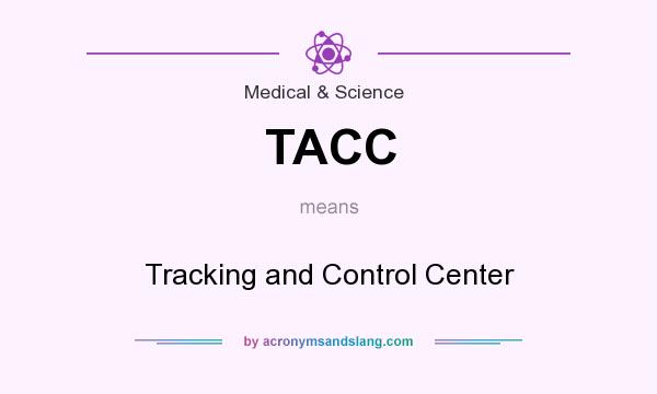 What does TACC mean? It stands for Tracking and Control Center