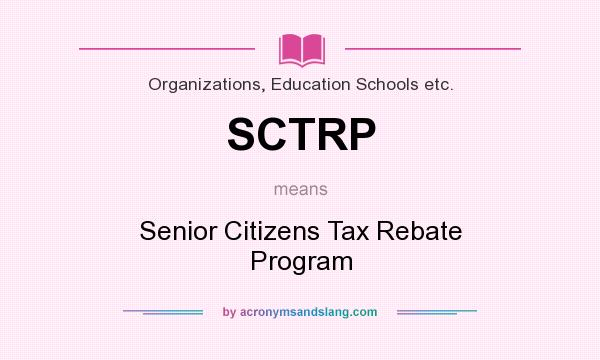 What does SCTRP mean? It stands for Senior Citizens Tax Rebate Program