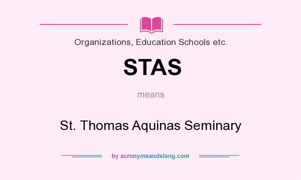 What does STAS mean? It stands for St. Thomas Aquinas Seminary