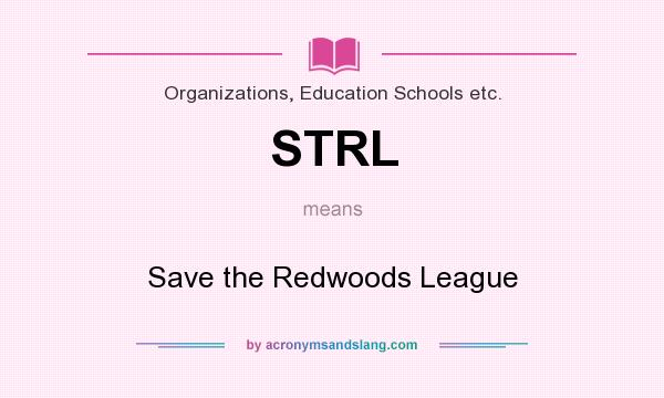 What does STRL mean? It stands for Save the Redwoods League