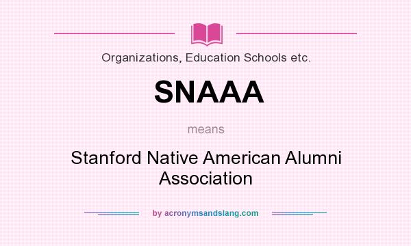 What does SNAAA mean? It stands for Stanford Native American Alumni Association