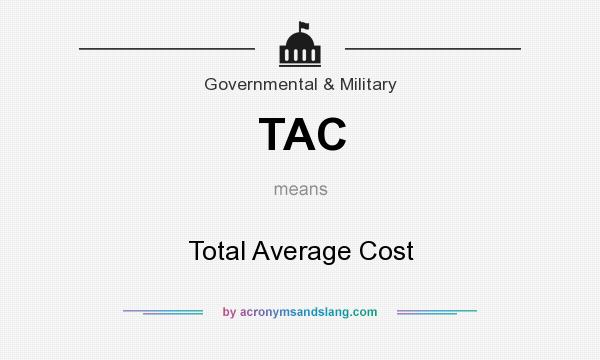 What does TAC mean? It stands for Total Average Cost