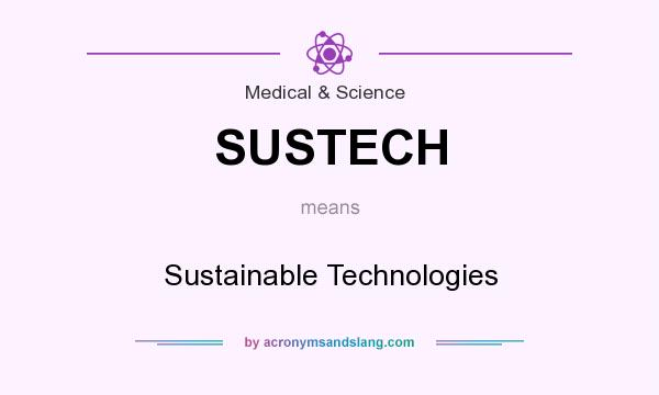 What does SUSTECH mean? It stands for Sustainable Technologies