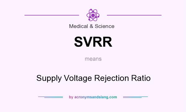 What does SVRR mean? It stands for Supply Voltage Rejection Ratio