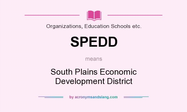 What does SPEDD mean? It stands for South Plains Economic Development District
