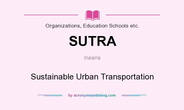What does SUTRA mean? It stands for Sustainable Urban Transportation