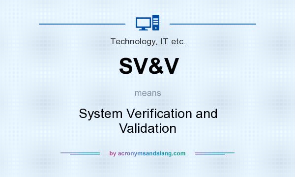 What does SV&V mean? It stands for System Verification and Validation