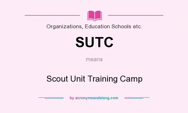 What does SUTC mean? It stands for Scout Unit Training Camp
