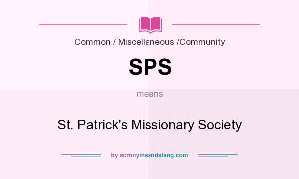 What does SPS mean? It stands for St. Patrick`s Missionary Society