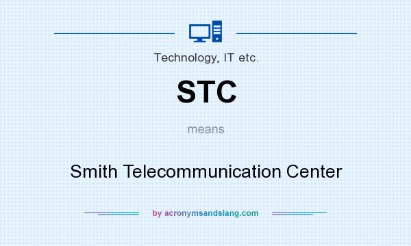 What does STC mean? It stands for Smith Telecommunication Center