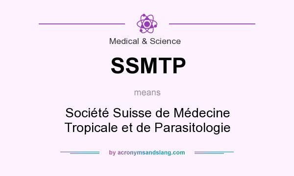 What does SSMTP mean? It stands for Société Suisse de Médecine Tropicale et de Parasitologie
