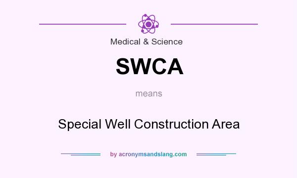 What does SWCA mean? It stands for Special Well Construction Area